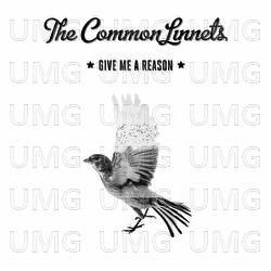 Give Me A Reason - The Common Linnets