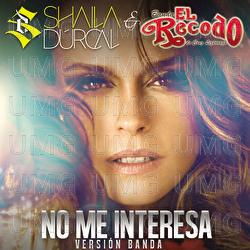No Me Interesa - Shaila D&uacute;rcal, Banda El Recodo De Cruz Liz&aacute;rraga