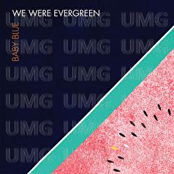 Baby Blue - We Were Evergreen