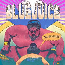 I'll Go Crazy - Bluejuice