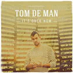It's Over Now - Tom De Man