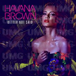 Better Not Said - Havana Brown