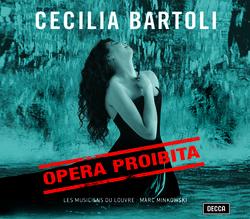 Opera Proibita - Cecilia Bartoli, Les Musiciens du Louvre, Marc Minkowski