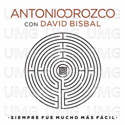 Siempre Fue Mucho Más Fácil - Antonio Orozco, David Bisbal