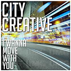 I Wanna Move With You - City Creative