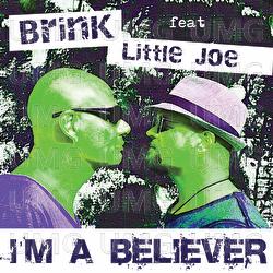 I'm A Believer - Brink, Little Joe