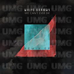 We Can't Ever Die - White Arrows