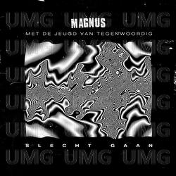 Slecht Gaan - Magnus, De Jeugd Van Tegenwoordig