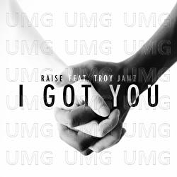 I Got You - Raise, Troy Jamz