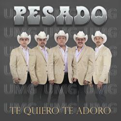 Te Quiero Te Adoro - Pesado