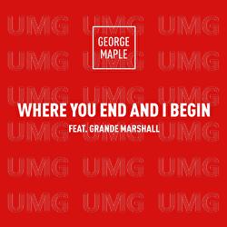 Where You End And I Begin - George Maple, Grande Marshall