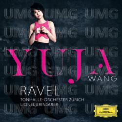 Ravel - Yuja Wang, Tonhalle-Orchester Zürich, Lionel Bringuier