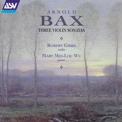 Bax: Violin Sonatas 2 & 3; Violin Sonata in F - Robert Gibbs, Mary Mei-Loc Wu