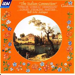 The Italian Connection: Vivaldi; Corelli; Geminiani; Lonati; Veracini; Matteis - Bell'Arte Antiqua