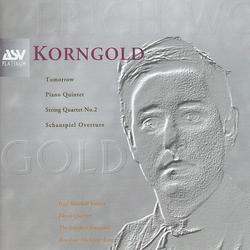 Korngold: Schauspiel Overture, Piano Quintet, String Quartet No.2, Tomorrow