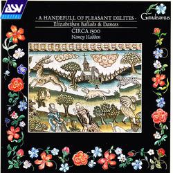 A Handefull of Pleasant Delites: Elizabethan Ballads and Dances - Circa 1500, Nancy Hadden