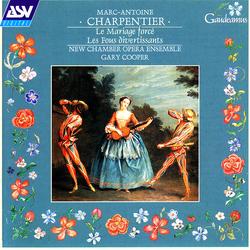 Charpentier: Incidental Music to Les Fous Divertissants and Le Mariage Forcé - New Chamber Opera Ensemble, The Band of Instruments, Gary Cooper