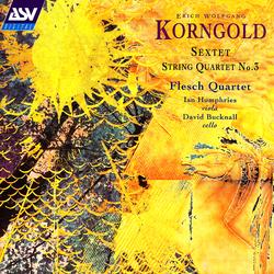 Korngold: Sextet;String Quartet No.3 - The Flesch Quartet, Ian Humphries, David Bucknall