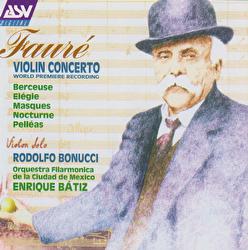 Fauré: Violin Concerto; Berceuse; Elégie; Masques; Nocturne; Pelléas - Rodolfo Bonucci, Orquesta Filarmónica de la Ciudad de México, Enrique Bátiz