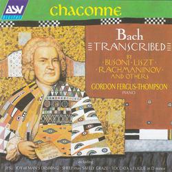 Chaconne - Bach Transcribed by Busoni, Liszt, Rachmaninov and Others - Gordon Fergus-Thompson