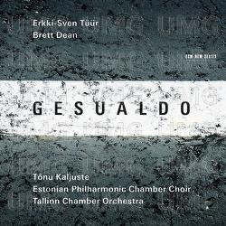 Gesualdo / Erkki-Sven Tüür / Brett Dean - Tallinn Chamber Orchestra, Tõnu Kaljuste, Estonian Philharmonic Chamber Choir