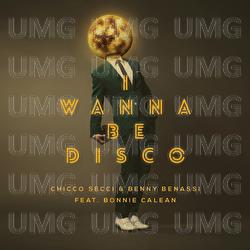 I Wanna Be Disco - Chicco Secci, Benny Benassi, Bonnie Calean