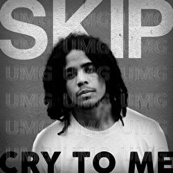 Cry To Me - SKIP