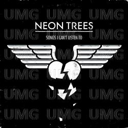 Songs I Can't Listen To - Neon Trees