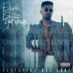 I Just Wanna... - Elijah Blake, Dej Loaf