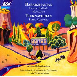 Babadzhanian: Heroic Ballade; Nocturne / Tjeknavorian: Piano Concerto - Armen Babakhanian, Armenian Philharmonic Orchestra, Loris Tjeknavorian