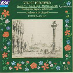 Bassano; Gabrieli; Monteverdi: Venice Preserved - His Majesties Sagbutts and Cornetts, Gentlemen of the Chappell, Peter Bassano