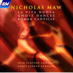 Maw: La Vita Nuova; Ghost Dances; Roman Canticle - 20th Century Consort, Christopher Kendall