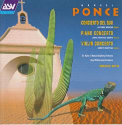 Ponce: Concierto del Sur; Piano Concerto; Violin Concerto