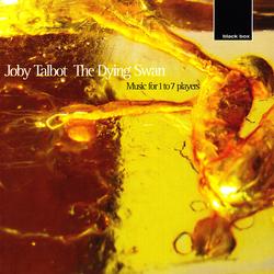 Talbot:The Dying Swan, music for 1 - 7 players - Joby Talbot