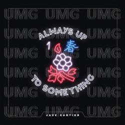 Always Up To Something - Jazz Cartier
