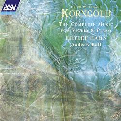 Korngold: The Complete Music for Violin and Piano - Detlef Hahn, Andrew Ball