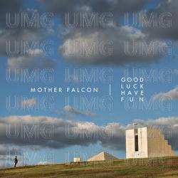 Good Luck Have Fun - Mother Falcon