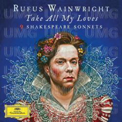 Take All My Loves - 9 Shakespeare Sonnets - Rufus Wainwright