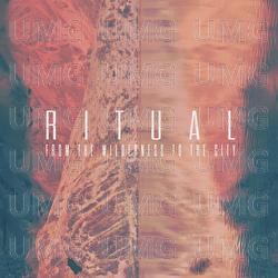 From The Wilderness To The City - R I T U A L