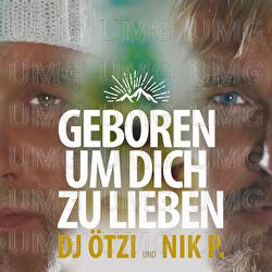 Geboren um dich zu lieben - DJ &Ouml;tzi, Nik P.