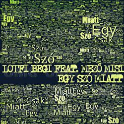 Egy Sz&oacute; Miatt - Begi Lotfi, Misi Mező
