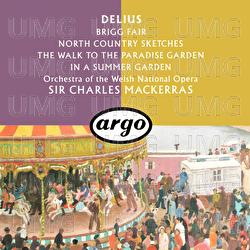 Delius: Brigg Fair; North Country Sketches; In A Summer Garden; The Walk To The Paradise Garden - Orchestra of the Welsh National Opera, Sir Charles Mackerras