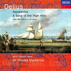 Delius: Appalachia; Song of the High Hills; Over the Hills & Far Away - Charles Mackerras, Orchestra of the Welsh National Opera