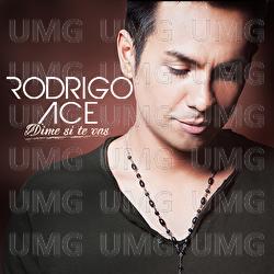 Dime Si Te Vas - Rodrigo Ace