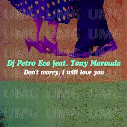 Don't Worry, I Will Love You - DJ Petro Eco, Tonis Maroudas