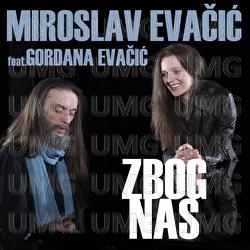 Zbog Nas - Miroslav Evačić, Gordana Evačić