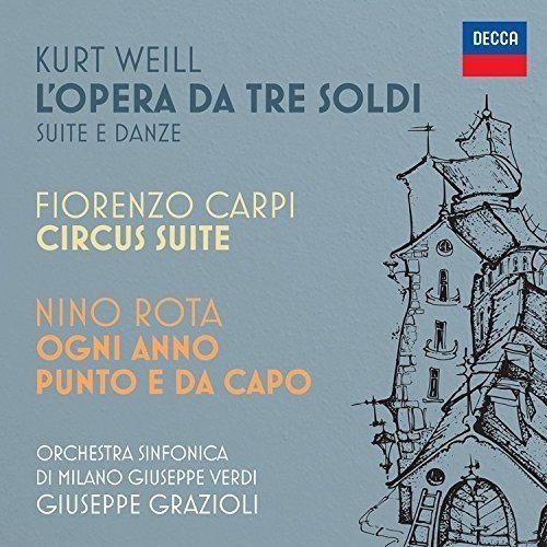 Kurt Weill: L’opera da tre soldi / Fiorenzo Carpi: Circus Suite / Nino Rota: Ogni anno punto e da capo - Giuseppe Grazioli, Orchestra Sinfonica di Milano Giuseppe Verdi