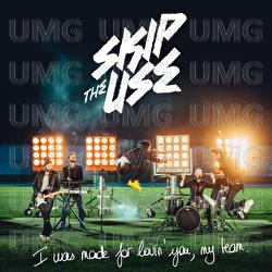 I Was Made For Loving You (My Team) - Skip The Use