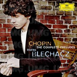 Chopin: The Complete Préludes - Rafał Blechacz
