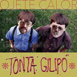 Tonta Gilipó - Ojete Calor